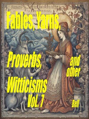 cover image of Fables, Yarns, Proverbs, and other Witticisms, Volume 7